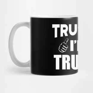 Trucker - Trust me I'm a Trucker Mug